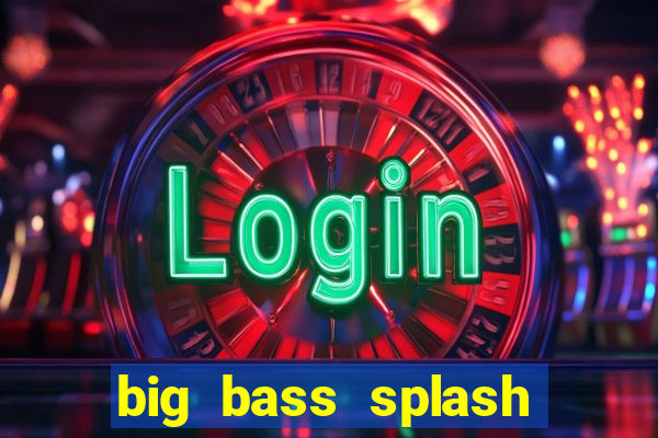 big bass splash demo betano